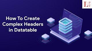 How to create Complex headers in Datatable