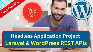 Build a Headless Application with Laravel & WordPress REST APIs Full Course | 4 Hours Course