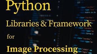 Python libraries & framework for image processing.