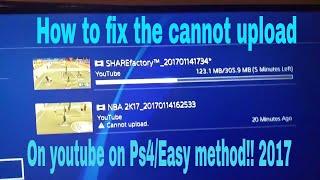 how to fix the cannot upload on YouTube on ps4 /Easy Method!! 2017