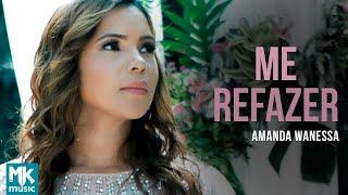 Amanda Wanessa - Me Refazer (Clipe Oficial MK Music)