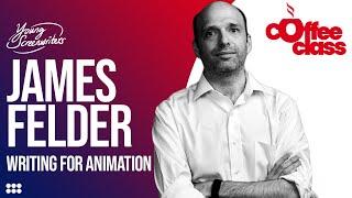 Writing for Animation with James Felder | Screenwriting Interview