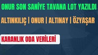 ONUR SON SANİYE TAVANA LOT YAZILDI| ALTINKILIÇ | ONUR | ALTINAY | ÖZYAŞAR | KARANLIK ODA VERİLERİ