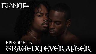 TRIANGLE Season 2 Episode 15 "Tragedy Ever After"