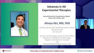 Advances in AD Experimental Therapeutics - Alireza Atri, MD, PhD