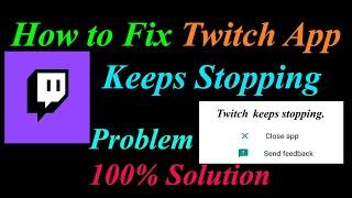 How to Fix Twitch App Keeps Stopping Error Android & Ios | Twitch Keeps Stopping Problem