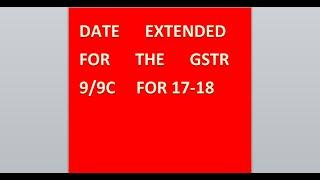 DATE EXTENSION OF GSTR9/9C FOR 17-18 !! GSTE9/9C DATE EXTENED