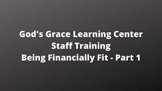 God's Grace Learning Center - Staff Training - Being Financially Fit - Part 1