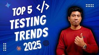 Top 5 Software Testing Trends That Will Dominate 2025!  