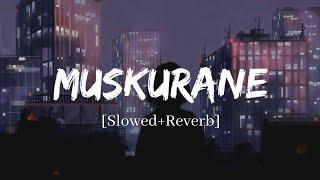 Muskurane - Arijit Singh Song | Slowed and Reverb Lofi Mix