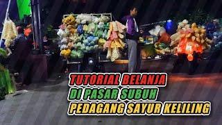 Tutorial Belanja Sayur Di Pasar Subuh, Untuk Pedagang Sayur Keliling Maupun Rumahan.