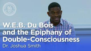 Dr. Joshua Smith: W.E.B. Du Bois and the Epiphany of Double-Consciousness [Torrey Honors Institute]