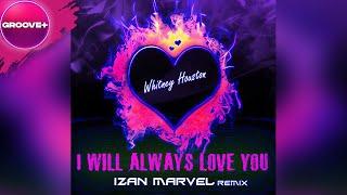 Whitney Houston - I Will Always Love You (Izan Marvel Remix)