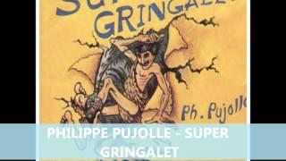 PHILIPPE PUJOLLE - SUPER GRINGALET