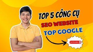 Top 5 Công Cụ Hỗ Trơ SEO Website Mới Nhất 2023