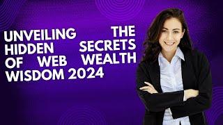 Unveiling the Hidden Secrets of Web Wealth Wisdom 2024