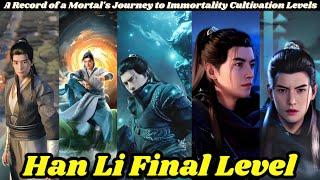 Han Li Final Level | A Record of a Mortal's Journey to Immortality Cultivation Levels | Novel