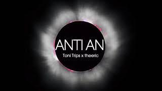 ANTI AN - TONI TRIPS X THEERIC