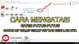 CARA MENGATASI HASIL CETAK  PUTUS- PUTUS  CANON  MP 258,MP 237,MP 287,IP 277O DAN SERI LAINNYA