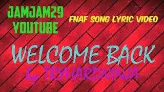 Fnaf Song Lyric Video - Welcome Back by TryHardNinja