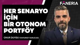 Her Senaryo İçin Bir Otonom Portföy I Onur Duygu I Foneria TV