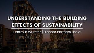 Understanding the Building Effects of Sustainability || Hartmut Wurster || Blocher Partners