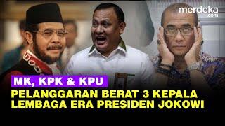 Bobrok 3 Kepala Lembaga di Era Jokowi: Ketua MK Langgar Etik, KPK Meras & KPU Asusila