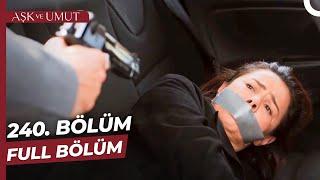 Aşk ve Umut 240. Bölüm