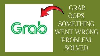 How To Solve Grab App Oops Something Went Wrong Please Try Again Later Problem|| Rsha26 Solutions