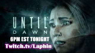 UNTIL DAWN | Livestreamed Tonight at 6PM on Twitch.tv/Laphin