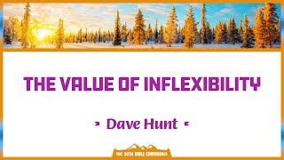 Dave Hunt - The Value of Inflexibility