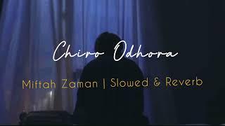 চির অধরা - Chiro Odhora(Slowed+Reverb) | Miftah Zaman | Reverbed Soul