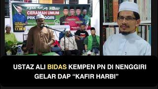 USTAZ ALI BIDAS KEMPEN PN DI NENGGIRI GELAR DAP “KAFIR HARBI”