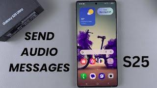 How To Send Audio Messages On Samsung Galaxy S25/S25 Ultra