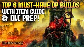 Elden Ring: TOP 6 Overpowered Builds With Item Guide & DLC Prep!