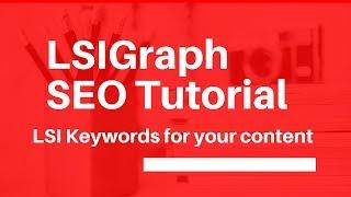 LSIGraph Tutorial - LSI Keywords for Your SEO Content