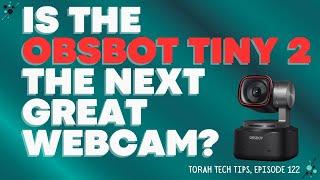 Is the Obsbot Tiny 2 the next great Webcam (Torah Tech Tips, Ep. 122)