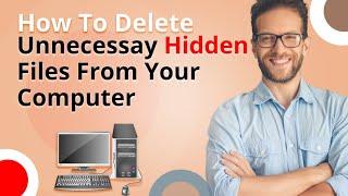 How To Delete Unnecessary Hidden Files on Your Computer | How to Delete Temporary Files