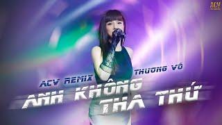 ANH KHÔNG THA THỨ REMIX - THƯƠNG VÕ COVER | cả cuộc đời này em không tha thứ...