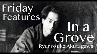 Friday Features | "In a Grove" by Ryūnosuke Akutagawa | (Rashōmon) Short Story