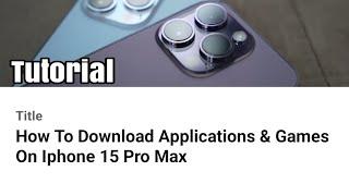 How To Download Applications & Games On Iphone 15 Pro Max