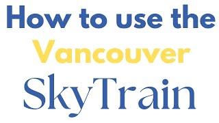 How to use the SkyTrain in Vancouver BC Canada