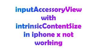 inputAccessoryView with intrinsicContentSize in iphone x not working