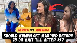 Why Women Should Marry Young | Women In Africa Vs America, Who's Better?