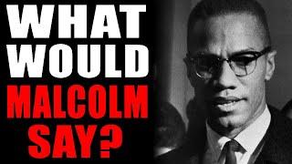 What Would Malcolm X Think of Our Progress?