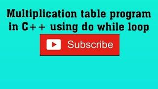 multiplication table program in c++ using do while loop