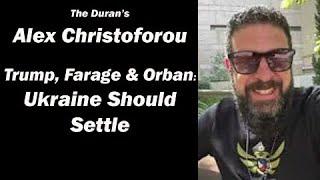 The Duran's Alex Christoforou: Trump, Farage & Orban: Ukraine Should Settle