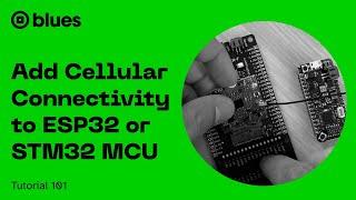 Easiest Way to Add Cellular Connectivity to an ESP32- or STM32-based IoT Project