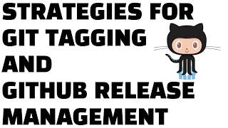 Strategies for Github Tagging and Release Management