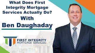 Ben Daughaday - What Does First Integrity Mortgage Actually Do?